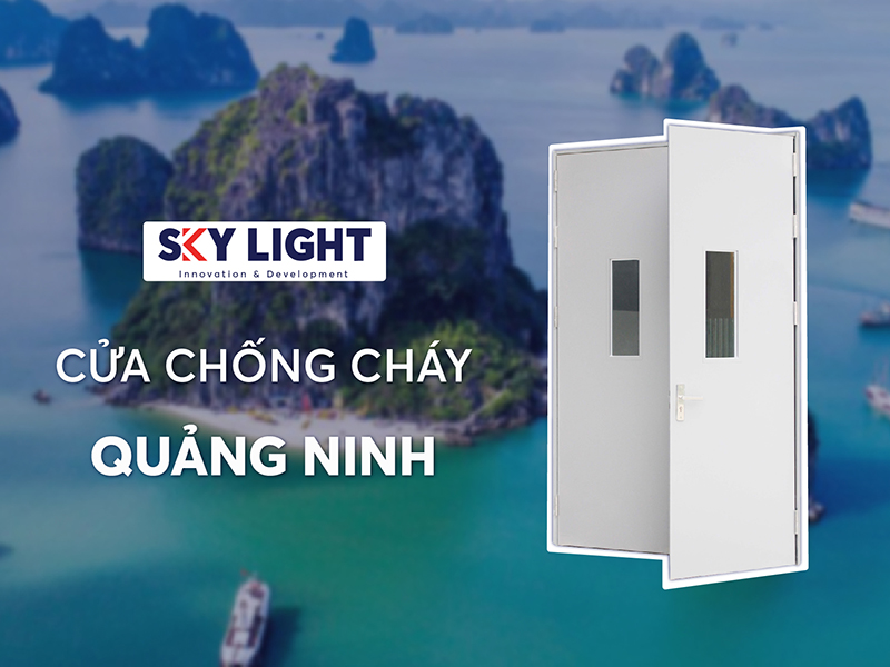 Sky Light: Địa Chỉ Cung Cấp Cửa Chống Cháy Uy Tín Tại Quảng Ninh