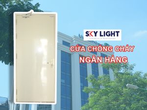 Sky Light cung cấp và lắp đặt cửa chống cháy ngân hàng