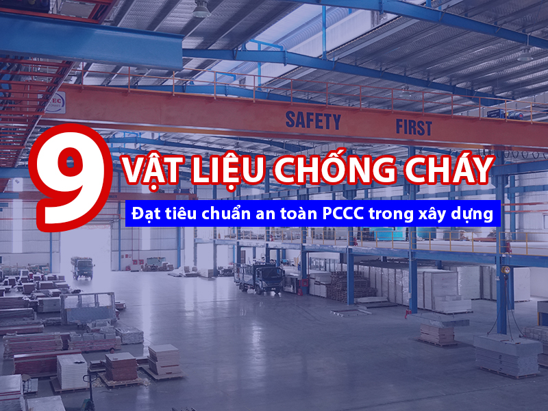 Vật liệu chống cháy đảm bảo an toàn PCCC xây dựng