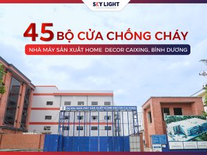 45 bộ cửa chống cháy tại Nhà máy sản xuất Home Decor Caixing, Bình Dương